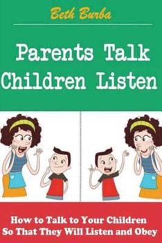 Paperback Parents Talk, Children Listen: How to Talk to Your Children So That They Will Listen and Obey Book