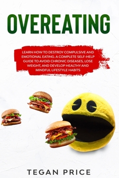 Paperback Overeating: Learn How To Destroy Compulsive And Emotional Eating. A Complete Self-Help Guide To Avoid Chronic Diseases, Lose Weigh Book