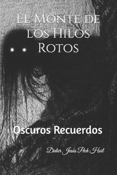 Paperback El Monte de los Hilos Rotos: Oscuros Recuerdos [Spanish] Book