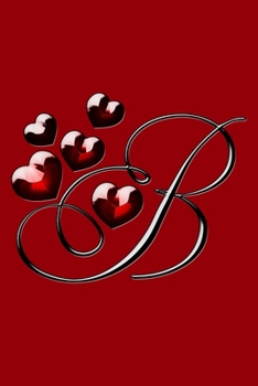 B: Letter Red Heart Love Monogram Initial Notebook Journal Great Valentine Gift for Girls 110 Pages 6x9 inches Lined