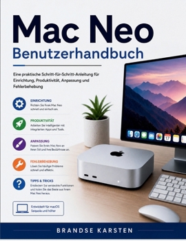 Mac Neo Benutzerhandbuch: Eine praktische Schritt-für-Schritt-Anleitung für Einrichtung, Produktivität, Anpassung und Fehlerbehebung (German Edition)