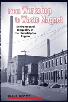 From Workshop to Waste Magnet: Environmental Inequality in the Philadelphia Region - Book  of the Nature, Society, and Culture
