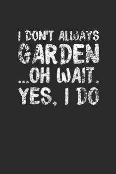 Paperback I Don't Always Garden: Gardening Notebook, Blank Lined (6" x 9" - 120 pages) Gardener Themed Notebook for Daily Journal, Diary, and Gift Book