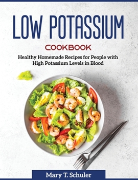 Low Potassium Cookbook: Healthy Homemade Recipes for People with High Potassium Levels in Blood