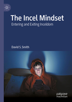 Hardcover The Incel Mindset: Entering and Exiting Inceldom Book