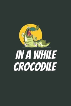 In A While Crocodile: Blank Lined Notebook