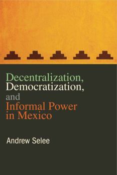 Paperback Decentralization, Democratization, and Informal Power in Mexico Book