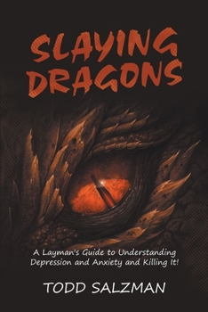 Paperback Slaying Dragons: A Layman's Guide to Understanding Depression and Anxiety and Killing It! Book