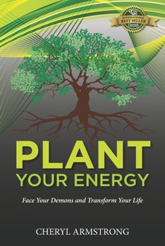 Paperback Plant Your Energy: Face Your Demons and Transform Your Life Book