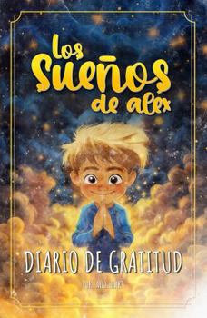 Hardcover Los Sueños de Alex: Diario de Gratitud (Spanish Edition) [Spanish] Book