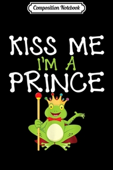 Composition Notebook: Kiss Me I'm A Funny Frog Prince Halloween for Frog Lover  Journal/Notebook Blank Lined Ruled 6x9 100 Pages
