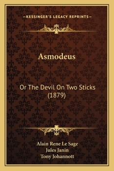 Asmodeus, or, The devil upon two sticks : preceded by dialogues, serious and comic, between two chimneys of Madrid