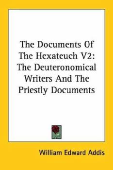 The Documents Of The Hexateuch V2: The Deuteronomical Writers And The Priestly Documents