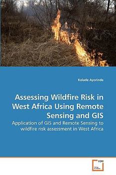 Paperback Assessing Wildfire Risk in West Africa Using Remote Sensing and GIS Book