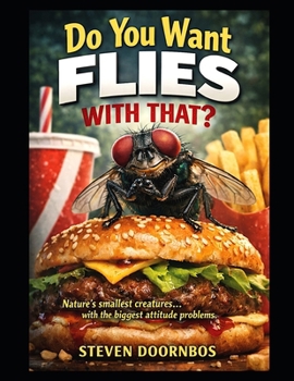 Paperback Do You Want Flies with That?: Nature's smallest creatures... with the biggest attitude problems Book