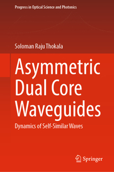 Hardcover Asymmetric Dual Core Waveguides: Dynamics of Self-Similar Waves Book