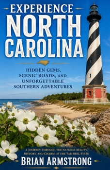 Experience North Carolina: Hidden Gems, Scenic Roads, and Unforgettable Southern Adventures