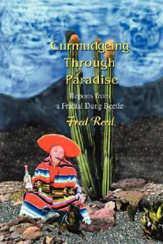 Paperback Curmudgeing Through Paradise: Reports from a Fractal Dung Beetle Book