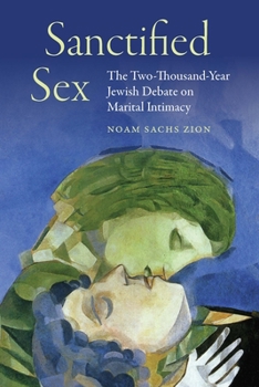 Paperback Sanctified Sex: The Two-Thousand-Year Jewish Debate on Marital Intimacy Book