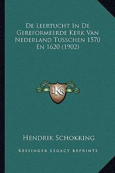 Paperback De Leertucht In De Gereformeerde Kerk Van Nederland Tusschen 1570 En 1620 (1902) [Dutch] Book