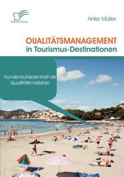Paperback Qualitätsmanagement in Tourismus-Destinationen: Kundenzufriedenheit als Qualitätsmaßstab [German] Book