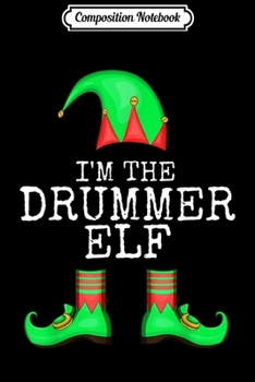 Composition Notebook: Christmas Family Matching I'M THE DRUMMER ELF  Journal/Notebook Blank Lined Ruled 6x9 100 Pages