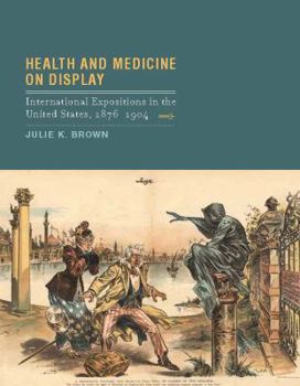 Hardcover Health and Medicine on Display: International Expositions in the United States, 1876-1904 Book