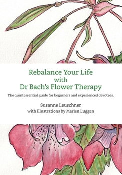 Paperback Rebalance Your Life with Dr. Bachs's Flower Therapy: The quintessential guide for beginners and experienced devotees Book
