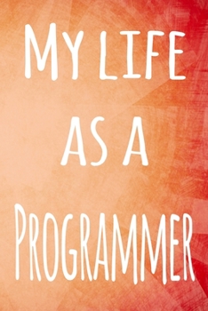Paperback My Life as a Programmer: The perfect gift for the professional in your life - 119 page lined journal Book