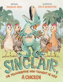 Library Binding Sinclair, the Velociraptor Who Thought He Was a Chicken Book