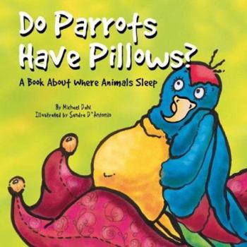 Hardcover Do Parrots Have Pillows?: A Book about Where Animals Sleep Book