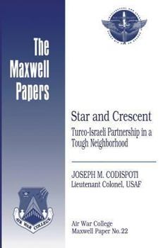 Paperback Star and Crescent: Turco-Israeli Partnership in a Tough Neighborhood: Maxwell Paper No. 22 Book