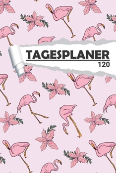 Paperback Tagesplaner Flamingo: Eleganter Terminplaner I DIN A5 I 120 Seiten I Tageskalender I Organizer f?r Sch?le, Uni und B?ro [German] Book