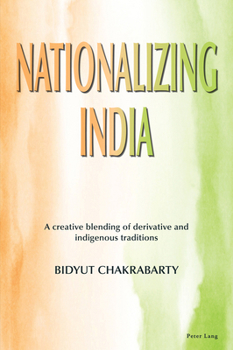 Paperback Nationalizing India: A creative blending of derivative and indigenous traditions Book