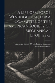 Paperback A Life of George Westinghouse, for a Committee of the American Society of Mechanical Engineers Book