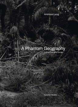 Hardcover Andréas Lang: A Phantom Geography: Cameroon and Congo Book