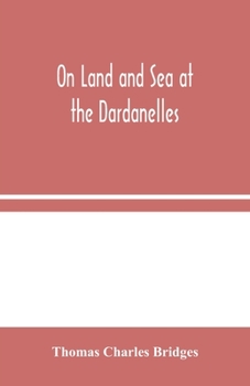 Paperback On Land And Sea At The Dardanelles Book