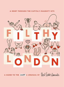 Map Filthy London: A Romp Through the Capital's Naughty Bits Book