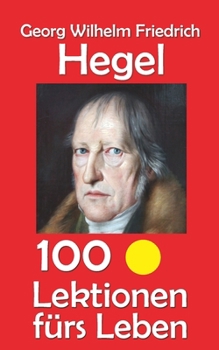 Paperback Georg Wilhelm Friedrich Hegel: 100 Lektionen fürs Leben [German] Book