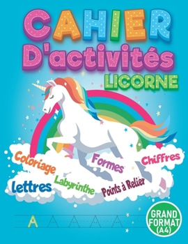 Paperback Cahier d'activités Licorne: Apprendre à tracer des lettres, des chiffres et des formes / Coloriage Licorne / Jeux Point a relier / Labyrinthe pour [French] Book