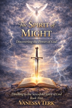 The Spirit of Might: Strength to Obey and Power to Stand (Dwelling in the Sevenfold Spirit of God)