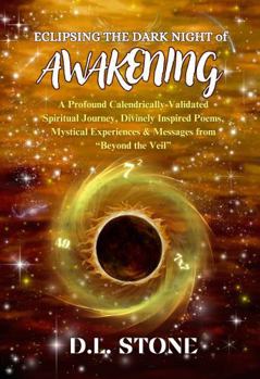 Paperback Eclipsing The Dark Night of AWAKENING: A Profound Calendrically-Validated Spiritual Journey, Divinely Inspired Poems, Mystical Experiences, and Messages from “Beyond the Veil” Book