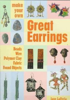 Paperback Make Your Own Great Earrings: Beads, Wire, Polymer Clay, Fabric, Found Objects Book