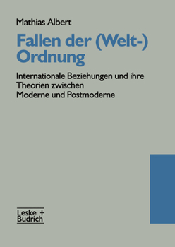 Fallen Der (Welt-)Ordnung: Internationale Beziehungen Und Ihre Theorien Zwischen Moderne Und Postmoderne