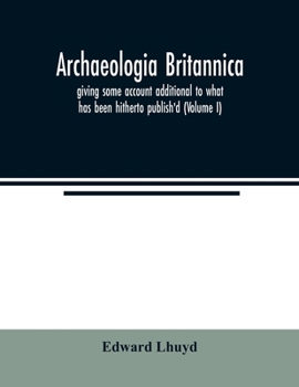 Paperback Archaeologia Britannica, giving some account additional to what has been hitherto publish'd, of the languages, histories and customs of the original i Book