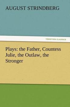 Plays: The Father, Countess Julie, The Outlaw, The Stronger