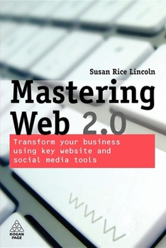 Paperback Mastering Web 2.0: Transform Your Business Using Key Website and Social Media Tools Book