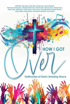 Paperback How I Got Over: Testimonies of God's Amazing Grace Book