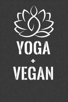 Paperback Yoga + Vegan: Perfect Notebook For Yoga And Vegan Lover. Cute Cream Paper 6*9 Inch With 100 Pages Notebook For Writing Daily Routine Book