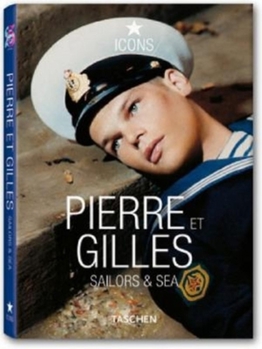 Pierre et Gilles: Sailors & Sea (Icons Series) - Book  of the Taschen Icons